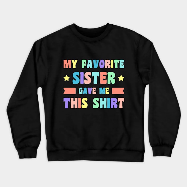 My Favorite Sister Gave Me This Shirt (Rainbow) Crewneck Sweatshirt by Luluca Shirts